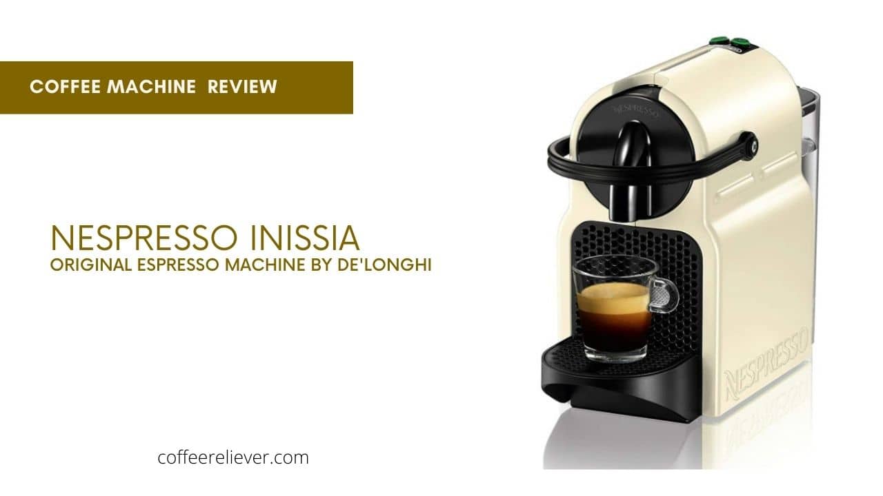 Een evenement ontsnapping uit de gevangenis slang Nespresso Inissia, Best Nespresso Machine for You - CoffeeReliever Blog