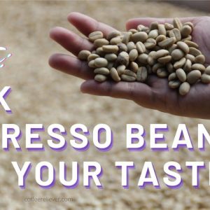 Pick Espresso Beans For Your Taste