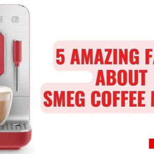 5 Amazing Facts About Smeg Coffee Maker